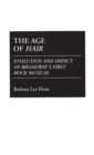 The Age of Hair : Evolution and Impact of Broadway's First Rock Musical - Book