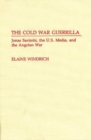 The Cold War Guerrilla : Jonas Savimbi, the U.S. Media and the Angolan War - Book