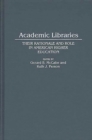 Academic Libraries : Their Rationale and Role in American Higher Education - Book
