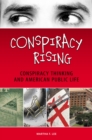 Conspiracy Rising : Conspiracy Thinking and American Public Life - eBook