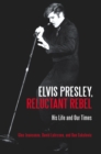 Elvis Presley, Reluctant Rebel : His Life and Our Times - eBook