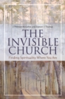 The Invisible Church : Finding Spirituality Where You Are - eBook