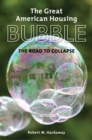 The Great American Housing Bubble : The Road to Collapse - eBook