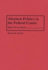 Abortion Politics in the Federal Courts : Right Versus Right - eBook