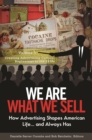We Are What We Sell : How Advertising Shapes American Life. . . and Always Has [3 volumes] - eBook