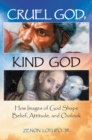 Cruel God, Kind God : How Images of God Shape Belief, Attitude, and Outlook - eBook