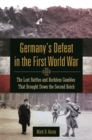 Germany's Defeat in the First World War : The Lost Battles and Reckless Gambles That Brought Down the Second Reich - eBook