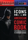 Icons of the American Comic Book : From Captain America to Wonder Woman [2 volumes] - Book