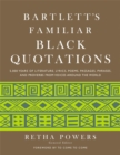 Bartlett's Familiar Black Quotations : 5,000 Years of Literature, Lyrics, Poems, Passages, Phrases and Proverbs from Voices Around the World - Book