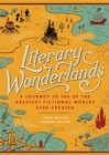 Literary Wonderlands : A Journey Through the Greatest Fictional Worlds Ever Created - Book