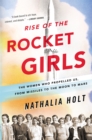 Rise of the Rocket Girls : The Women Who Propelled Us, from Missiles to the Moon to Mars - Book