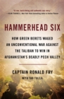 Hammerhead Six : How Green Berets Waged an Unconventional War Against the Taliban to Win in Afghanistan's Deadly Pech Valley - Book