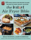 The Instant® Air Fryer Bible : 125 Simple Step-by-Step Recipes to Make the Most of Every Instant® Air Fryer - Book