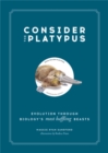 Consider the Platypus : Evolution through Biology's Most Baffling Beasts - Book