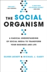 The Social Organism : A Radical Understanding of Social Media to Transform Your Business and Life - Book
