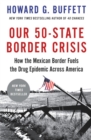 Our 50-State Border Crisis : How the Mexican Border Fuels the Drug Epidemic Across America - Book