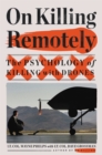 On Killing Remotely : The Psychology of Killing with Drones - Book