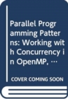 Parallel Programming Patterns : Working with Concurrency in OpenMP, MPI, Java, and OpenCL - Book