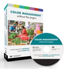 Color Management without the Jargon : A Simple Approach for Designers and Photographers Using the Adobe Creative Suite - Book