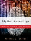 Digital Archaeology : The Art and Science of Digital Forensics - Book