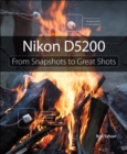 Nikon D5200 : From Snapshots to Great Shots - Book