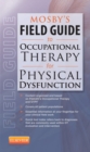 Mosby's Field Guide to Occupational Therapy for Physical Dysfunction - E-Book : Mosby's Field Guide to Occupational Therapy for Physical Dysfunction - E-Book - eBook