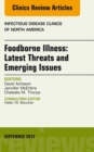 Foodborne Illness: Latest Threats and Emerging Issues, an Issue of Infectious Disease Clinics - eBook