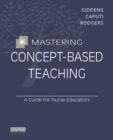 Mastering Concept-Based Teaching - E-Book : A Guide for Nurse Educators - eBook