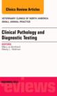 Clinical Pathology and Diagnostic Testing, An Issue of Veterinary Clinics: Small Animal Practice : Volume 43-6 - Book