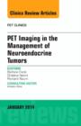 PET Imaging in the Management of Neuroendocrine Tumors, An Issue of PET Clinics : Volume 9-1 - Book