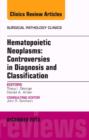 Hematopoietic Neoplasms: Controversies in Diagnosis and Classification, An Issue of Surgical Pathology Clinics : Volume 6-4 - Book