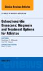 Osteochondritis Dissecans: Diagnosis and Treatment Options for Athletes: An Issue of Clinics in Sports Medicine : Volume 33-2 - Book