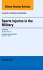 Sports Injuries in the Military, An Issue of Clinics in Sports Medicine : Volume 33-4 - Book