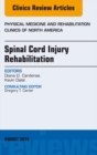 Spinal Cord Injury Rehabilitation, An Issue of Physical Medicine and Rehabilitation Clinics of North America - eBook