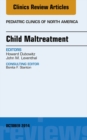 Child Maltreatment, An Issue of Pediatric Clinics - eBook
