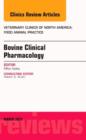 Bovine Clinical Pharmacology, An Issue of Veterinary Clinics of North America: Food Animal Practice : Volume 31-1 - Book