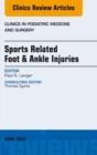 Sports Related Foot & Ankle Injuries, An Issue of Clinics in Podiatric Medicine and Surgery - eBook