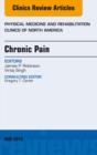 Chronic Pain, An Issue of Physical Medicine and Rehabilitation Clinics of North America - eBook