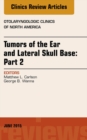 Tumors of the Ear and Lateral Skull Base: PART 2, An Issue of Otolaryngologic Clinics of North America - eBook