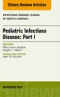 Pediatric Infectious Disease: Part I, An Issue of Infectious Disease Clinics of North America - eBook