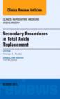 Secondary Procedures in Total Ankle Replacement, An Issue of Clinics in Podiatric Medicine and Surgery : Volume 32-4 - Book