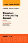 Rhinoplasty: A Multispecialty Approach, An Issue of Clinics in Plastic Surgery : Volume 43-1 - Book