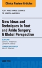 New Ideas and Techniques in Foot and Ankle Surgery: A Global Perspective, An Issue of Foot and Ankle Clinics of North America - eBook