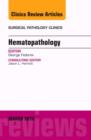 Hematopathology, An Issue of Surgical Pathology Clinics : Volume 9-1 - Book