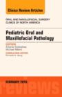 Pediatric Oral and Maxillofacial Pathology, An Issue of Oral and Maxillofacial Surgery Clinics of North America : Volume 28-1 - Book