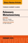 Pulmonary Metastasectomy, An Issue of Thoracic Surgery Clinics of North America - eBook