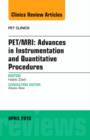 PET/MRI: Advances in Instrumentation and Quantitative Procedures, An Issue of PET Clinics : Volume 11-2 - Book