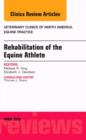 Rehabilitation of the Equine Athlete, An Issue of Veterinary Clinics of North America: Equine Practice : Volume 32-1 - Book