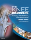 Noyes' Knee Disorders: Surgery, Rehabilitation, Clinical Outcomes E-Book - eBook