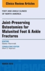 Joint-Preserving Osteotomies for Malunited Foot & Ankle Fractures, An Issue of Foot and Ankle Clinics of North America - eBook